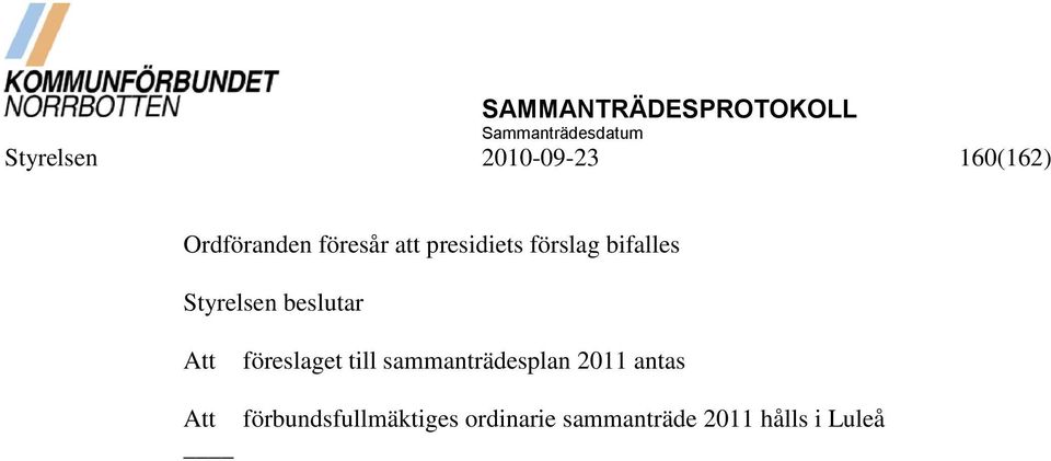 föreslaget till sammanträdesplan 2011 antas Att