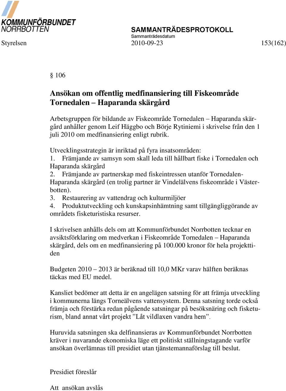 Främjande av samsyn som skall leda till hållbart fiske i Tornedalen och Haparanda skärgård 2.
