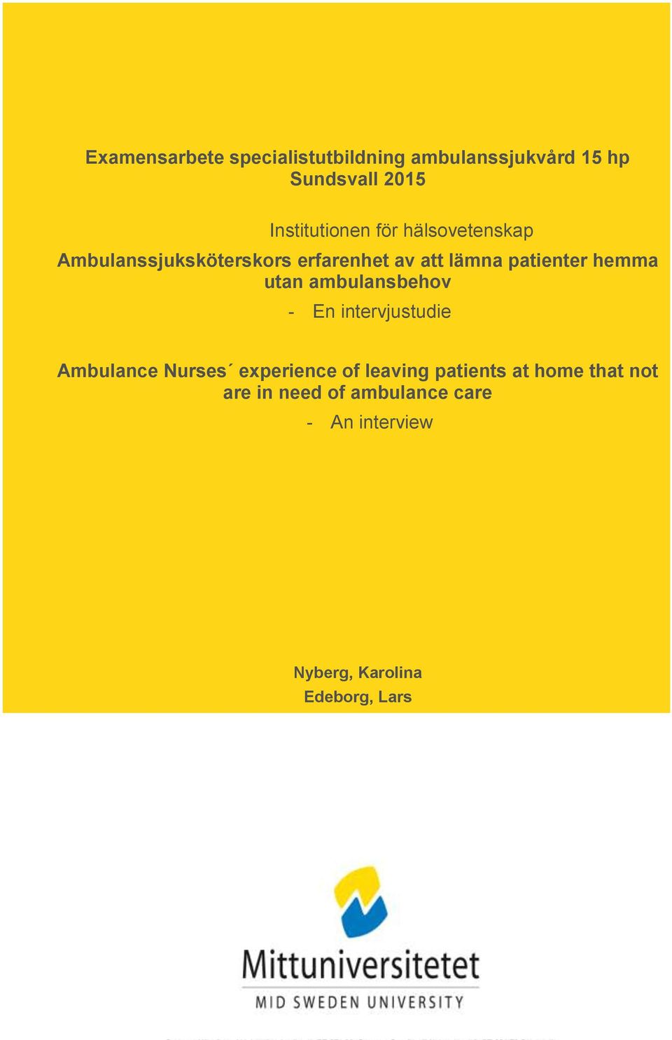 ambulansbehov - En intervjustudie Ambulance Nurses experience of leaving patients at