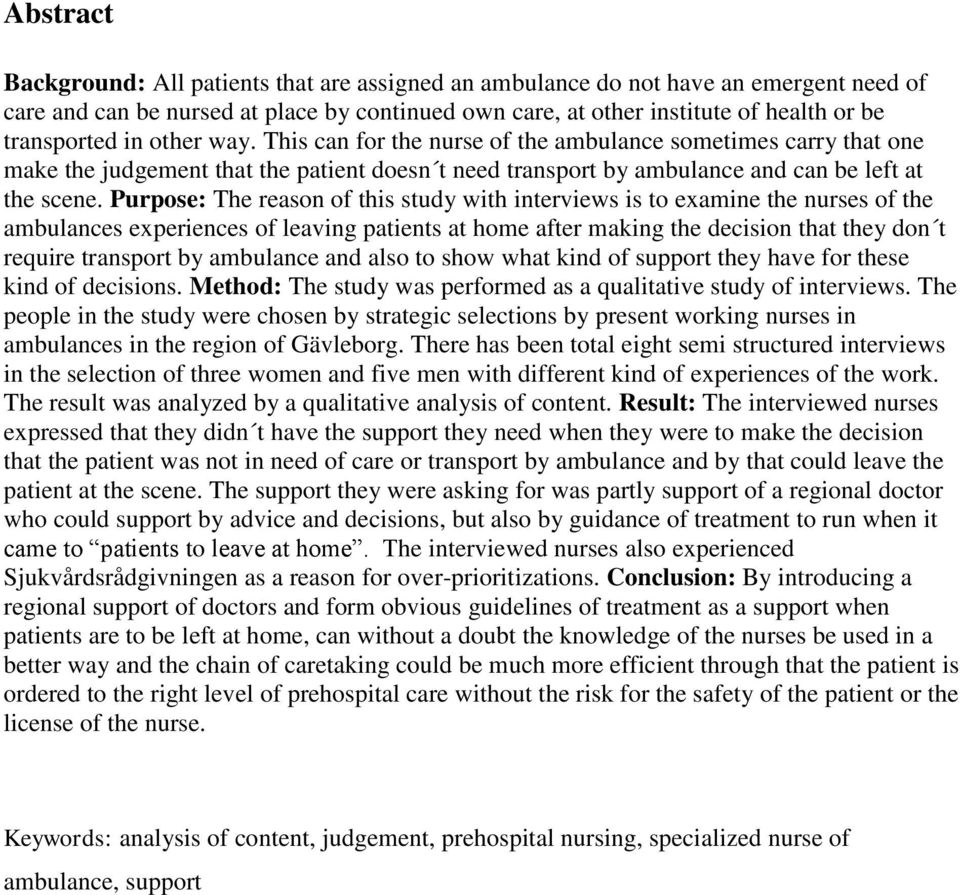 Purpose: The reason of this study with interviews is to examine the nurses of the ambulances experiences of leaving patients at home after making the decision that they don t require transport by