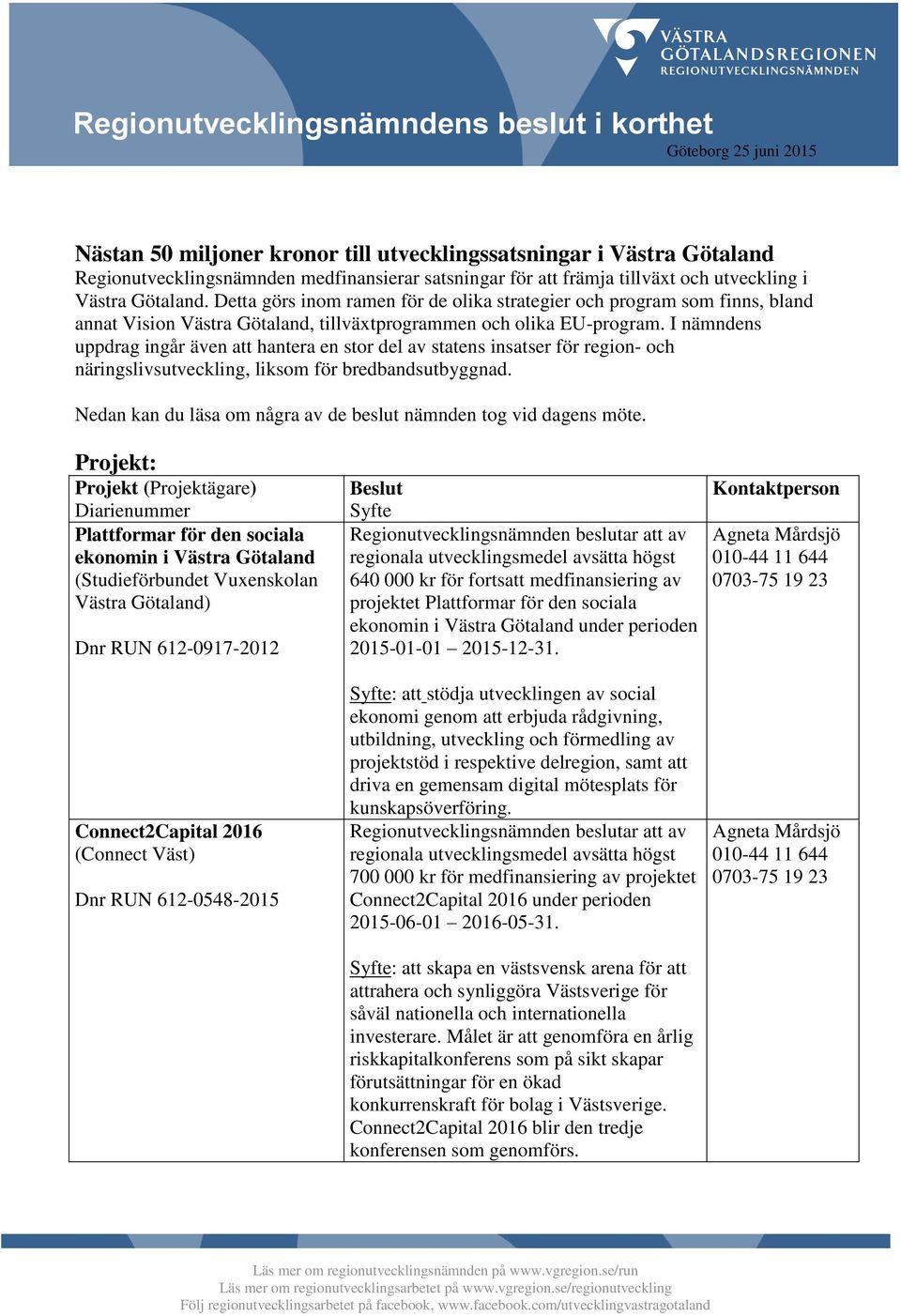 I nämndens uppdrag ingår även att hantera en stor del av statens insatser för region- och näringslivsutveckling, liksom för bredbandsutbyggnad.