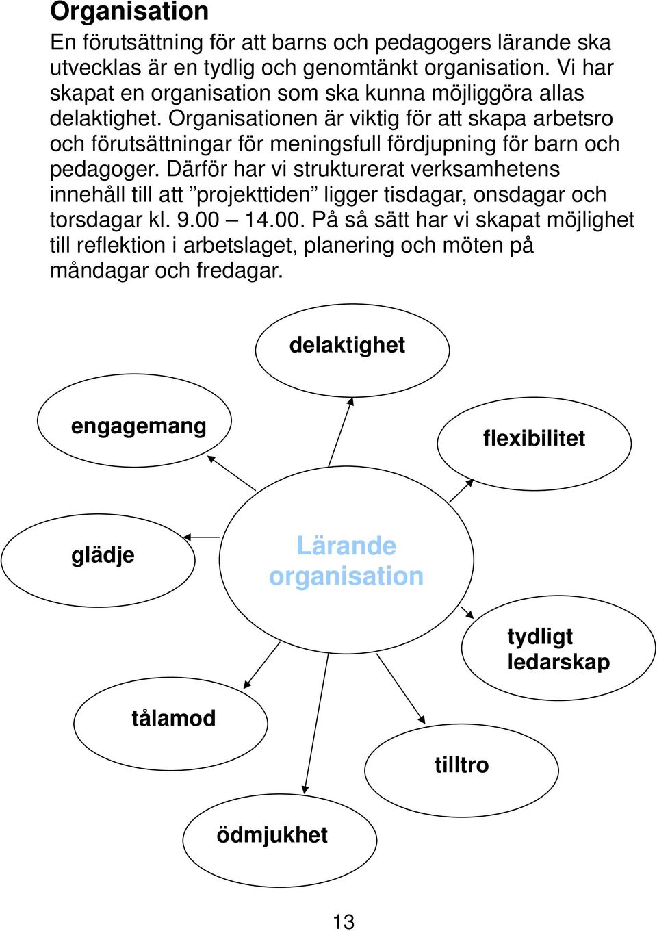 Organisationen är viktig för att skapa arbetsro och förutsättningar för meningsfull fördjupning för barn och pedagoger.