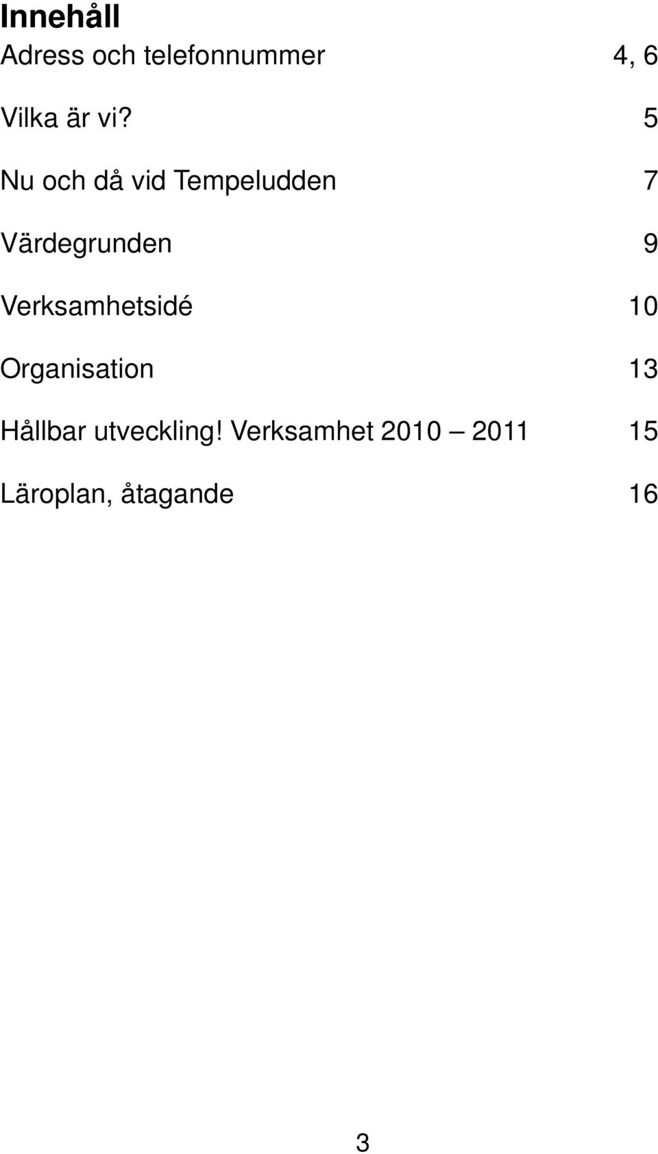 Verksamhetsidé 10 Organisation 13 Hållbar