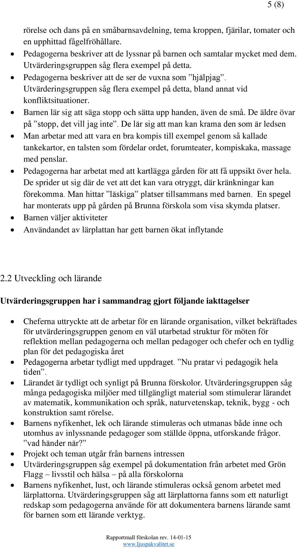 Barnen lär sig att säga stopp och sätta upp handen, även de små. De äldre övar på stopp, det vill jag inte.