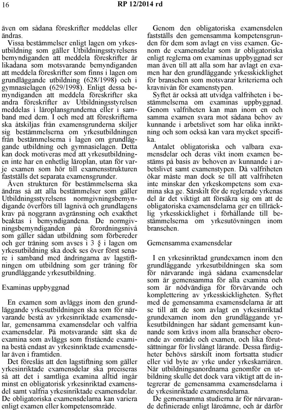 i lagen om grundläggande utbildning (628/1998) och i gymnasielagen (629/1998).