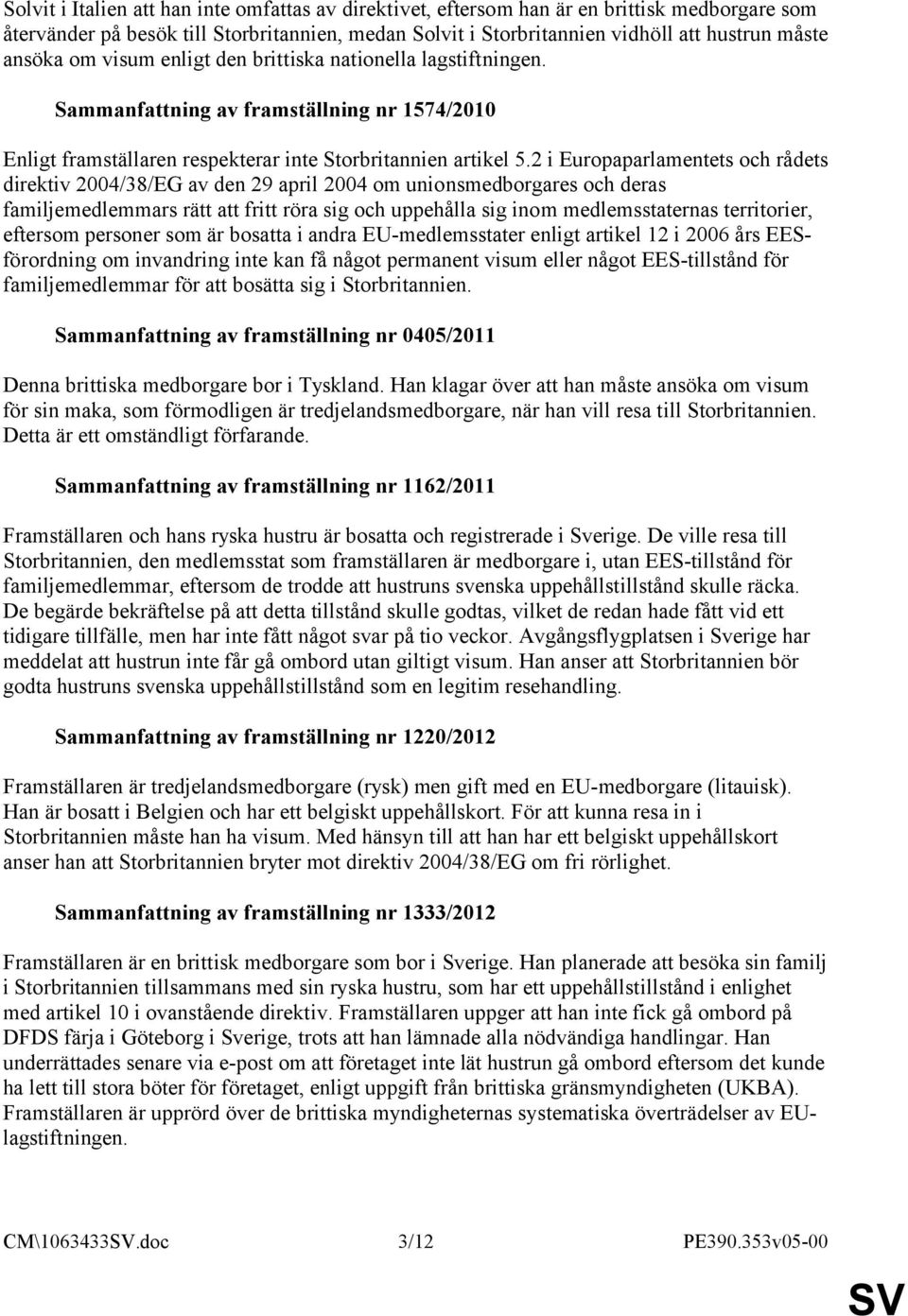 2 i Europaparlamentets och rådets direktiv 2004/38/EG av den 29 april 2004 om unionsmedborgares och deras familjemedlemmars rätt att fritt röra sig och uppehålla sig inom medlemsstaternas