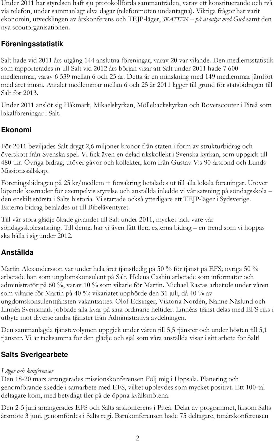 Föreningsstatistik Salt hade vid 2011 års utgång 144 anslutna föreningar, varav 20 var vilande.