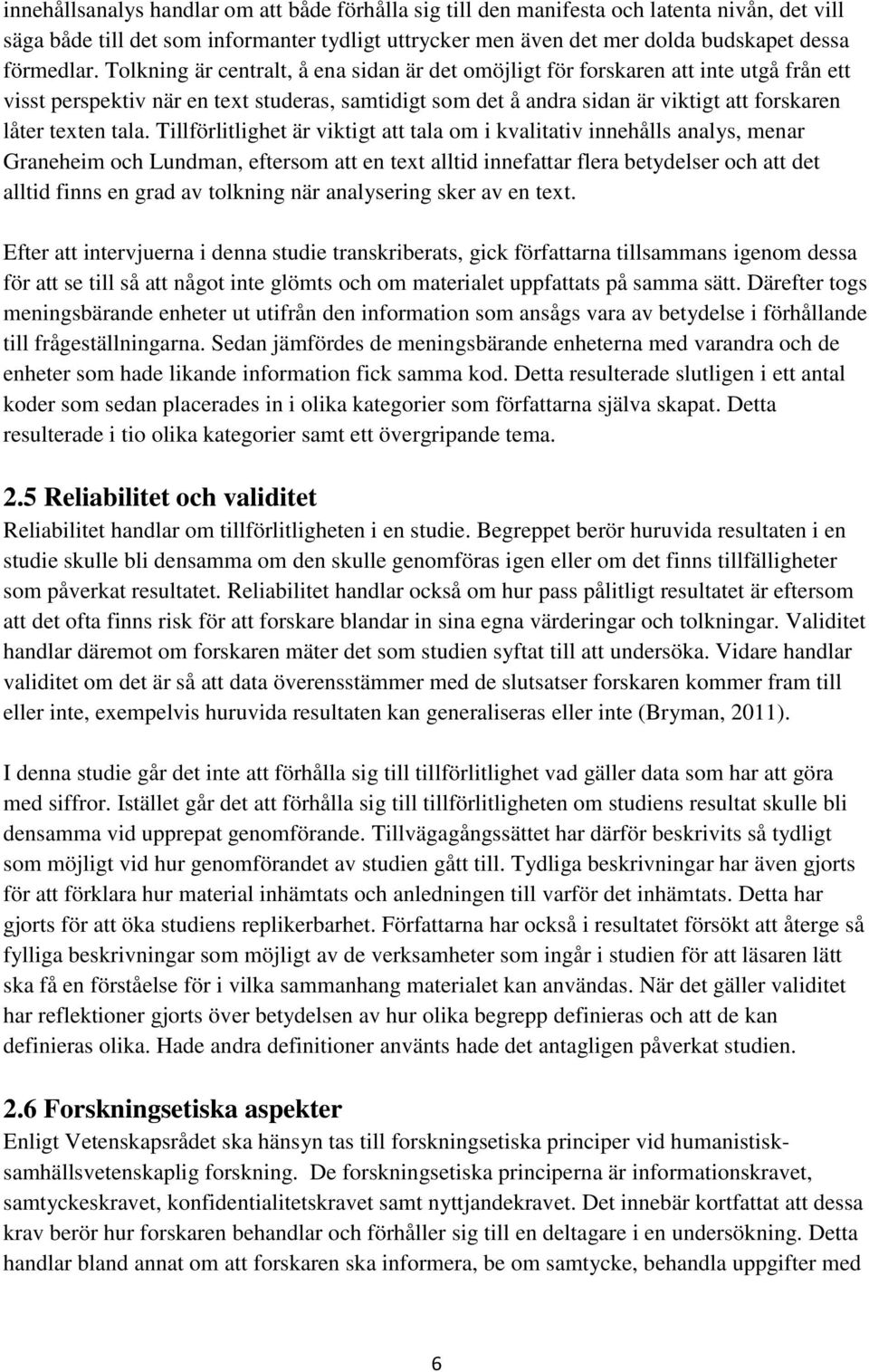 tala. Tillförlitlighet är viktigt att tala om i kvalitativ innehålls analys, menar Graneheim och Lundman, eftersom att en text alltid innefattar flera betydelser och att det alltid finns en grad av