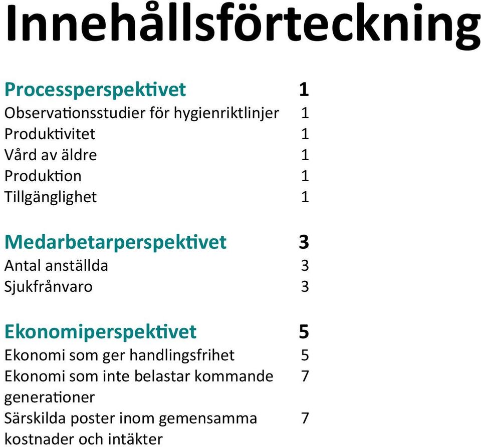 Antal anställda 3 Sjukfrånvaro 3 Ekonomiperspektivet 5 Ekonomi som ger handlingsfrihet 5