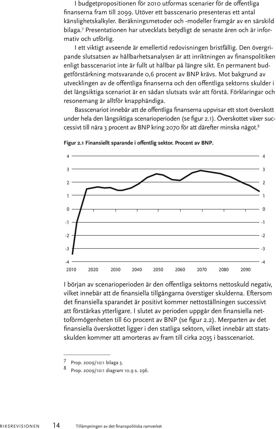 I ett viktigt avseende är emellertid redovisningen bristfällig.