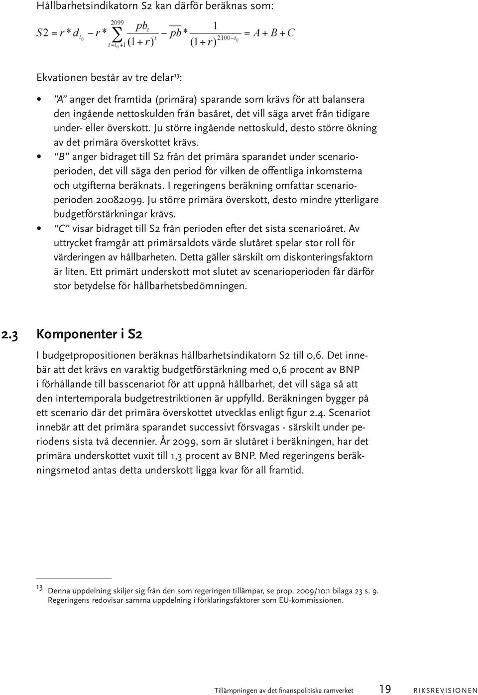 B anger bidraget till S2 från det primära sparandet under scenarioperioden, det vill säga den period för vilken de offentliga inkomsterna och utgifterna beräknats.