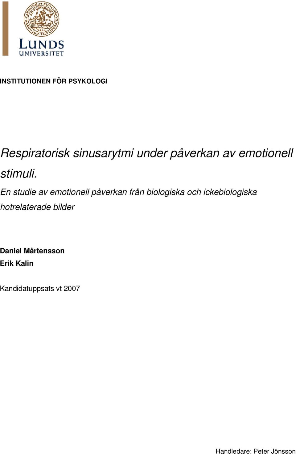 En studie av emotionell påverkan från biologiska och
