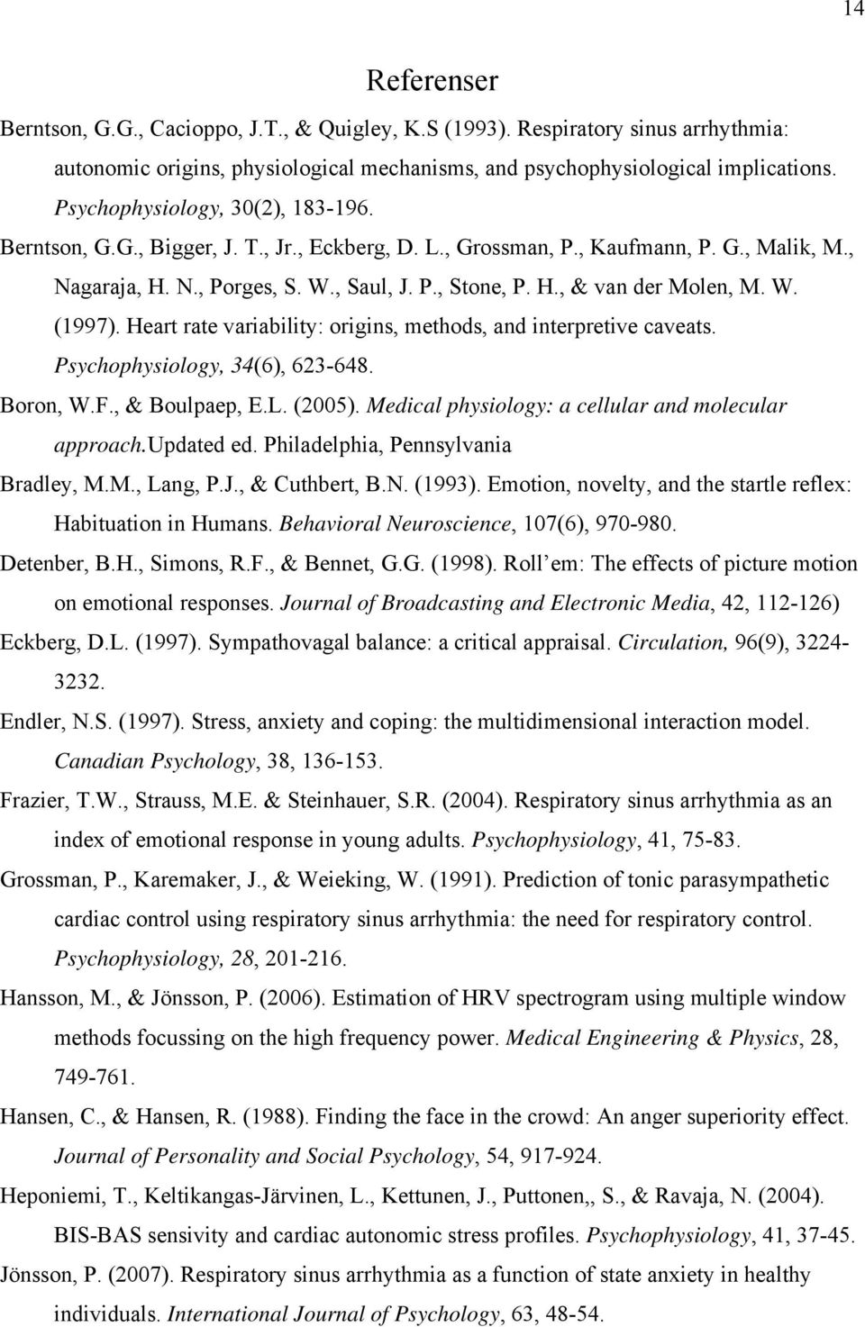 W. (1997). Heart rate variability: origins, methods, and interpretive caveats. Psychophysiology, 34(6), 623-648. Boron, W.F., & Boulpaep, E.L. (2005).