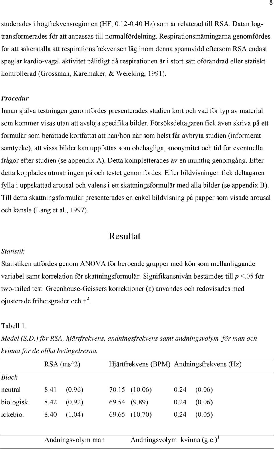 sätt oförändrad eller statiskt kontrollerad (Grossman, Karemaker, & Weieking, 1991).