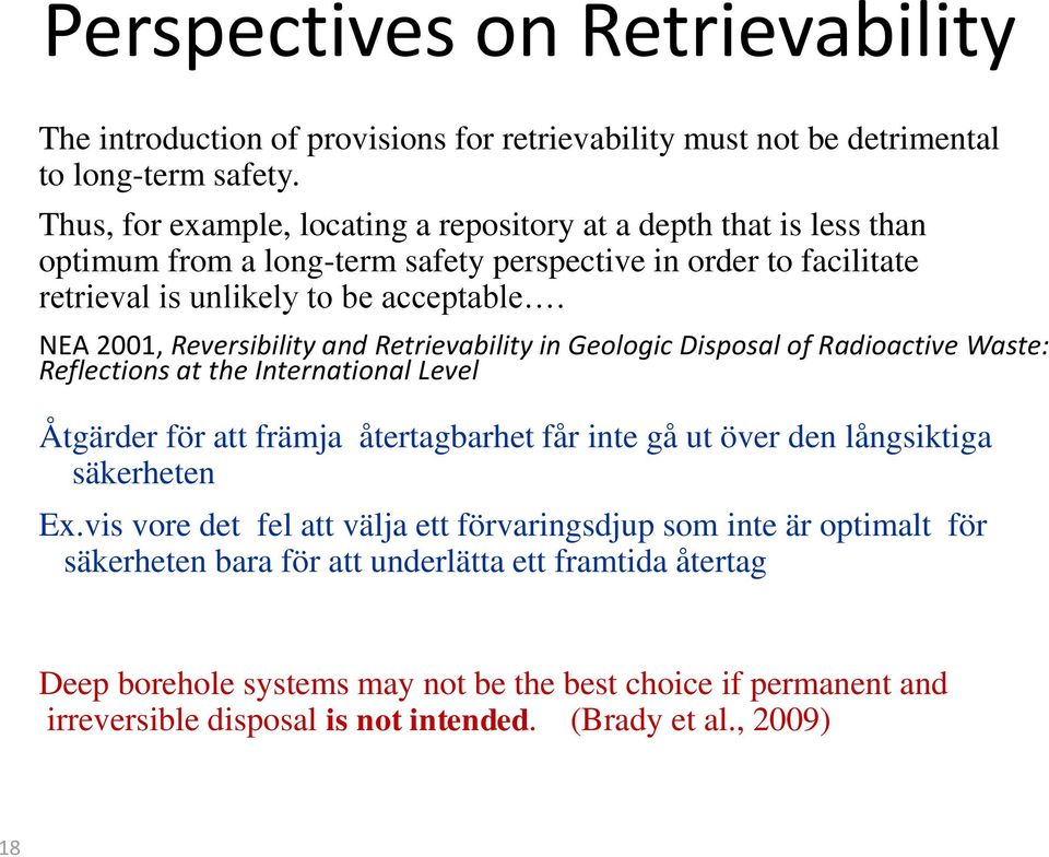 NEA 2001, Reversibility and Retrievability in Geologic Disposal of Radioactive Waste: Reflections at the International Level Åtgärder för att främja återtagbarhet får inte gå ut över den