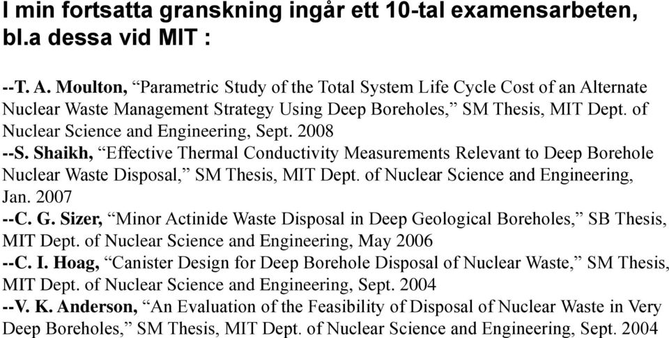 2008 --S. Shaikh, Effective Thermal Conductivity Measurements Relevant to Deep Borehole Nuclear Waste Disposal, SM Thesis, MIT Dept. of Nuclear Science and Engineering, Jan. 2007 --C. G.