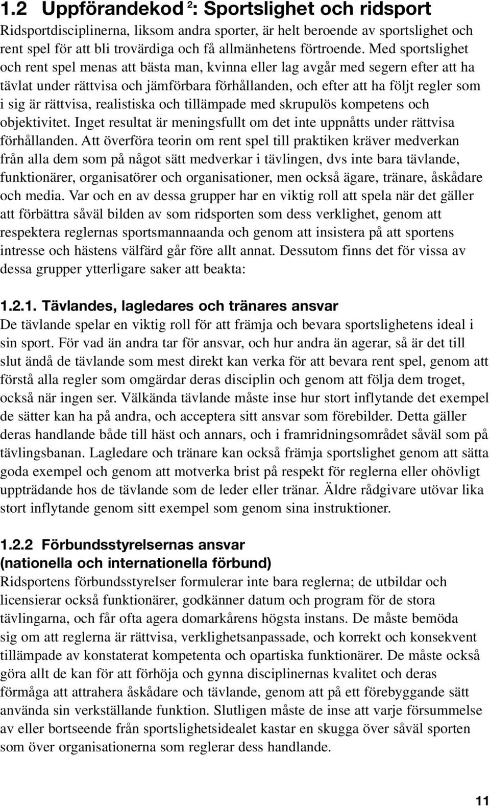 rättvisa, realistiska och tillämpade med skrupulös kompetens och objektivitet. Inget resultat är meningsfullt om det inte uppnåtts under rättvisa förhållanden.