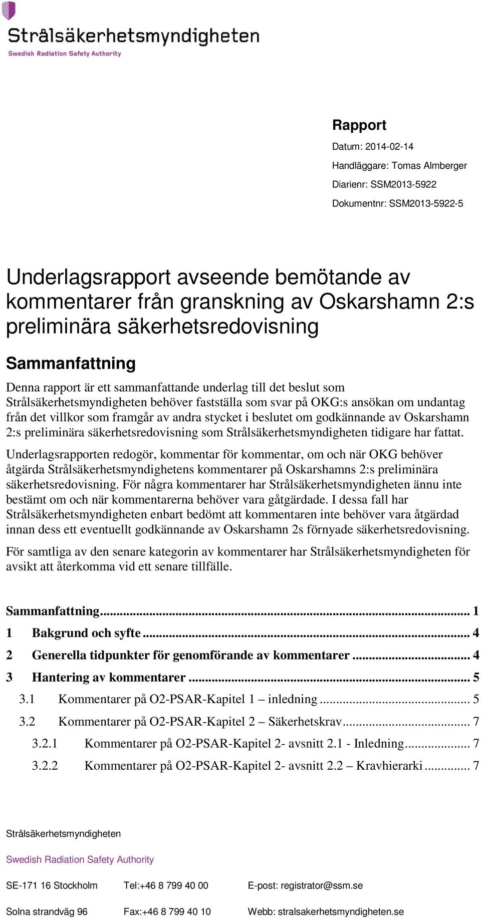 andra stycket i beslutet om godkännande av Oskarshamn 2:s preliminära säkerhetsredovisning som Strålsäkerhetsmyndigheten tidigare har fattat.