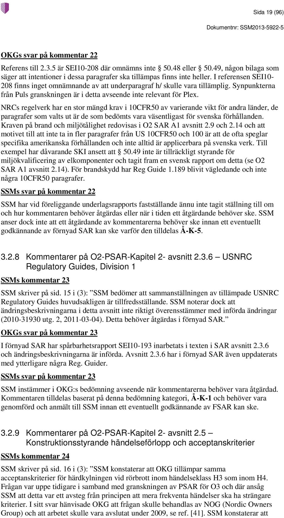 NRCs regelverk har en stor mängd krav i 10CFR50 av varierande vikt för andra länder, de paragrafer som valts ut är de som bedömts vara väsentligast för svenska förhållanden.