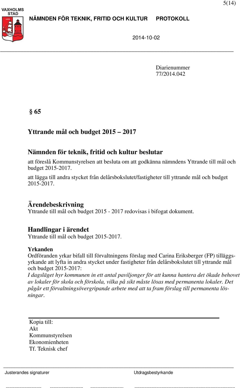 Handlingar i ärendet Yttrande till mål och budget 2015-2017.