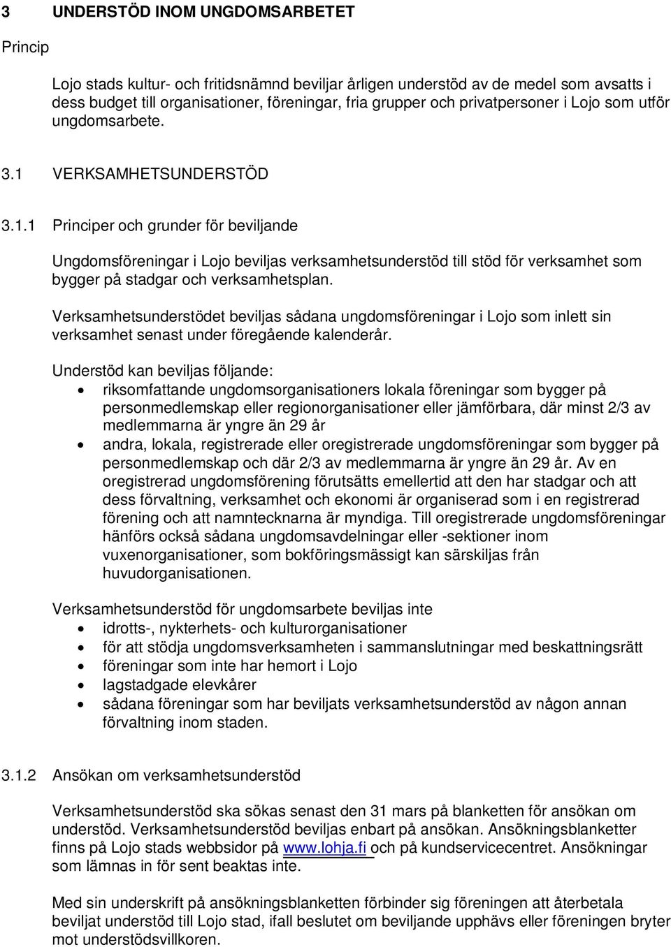 VERKSAMHETSUNDERSTÖD 3.1.1 Principer och grunder för beviljande Ungdomsföreningar i Lojo beviljas verksamhetsunderstöd till stöd för verksamhet som bygger på stadgar och verksamhetsplan.