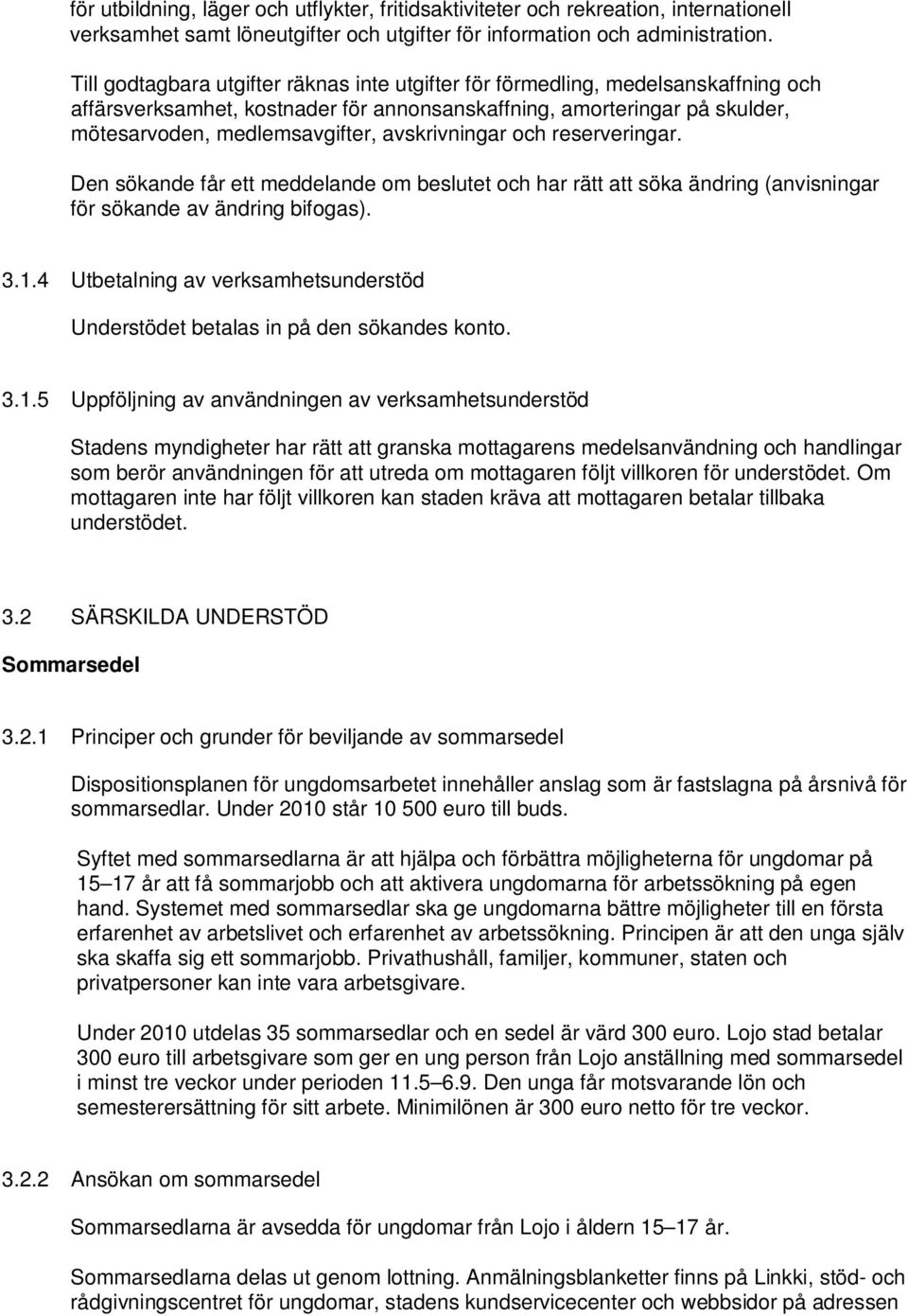 avskrivningar och reserveringar. Den sökande får ett meddelande om beslutet och har rätt att söka ändring (anvisningar för sökande av ändring bifogas). 3.1.