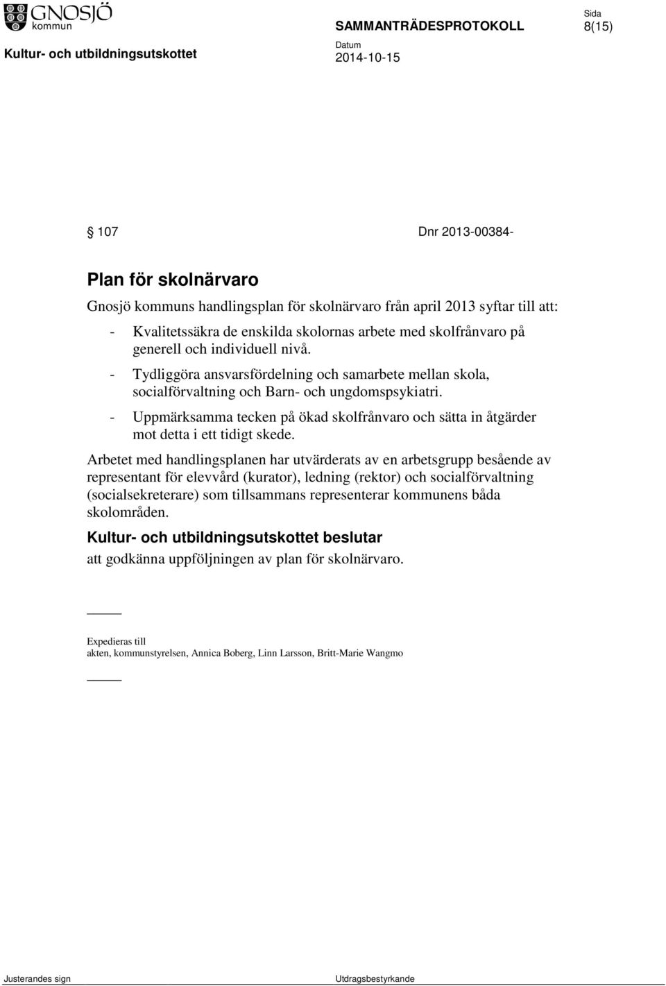 - Uppmärksamma tecken på ökad skolfrånvaro och sätta in åtgärder mot detta i ett tidigt skede.