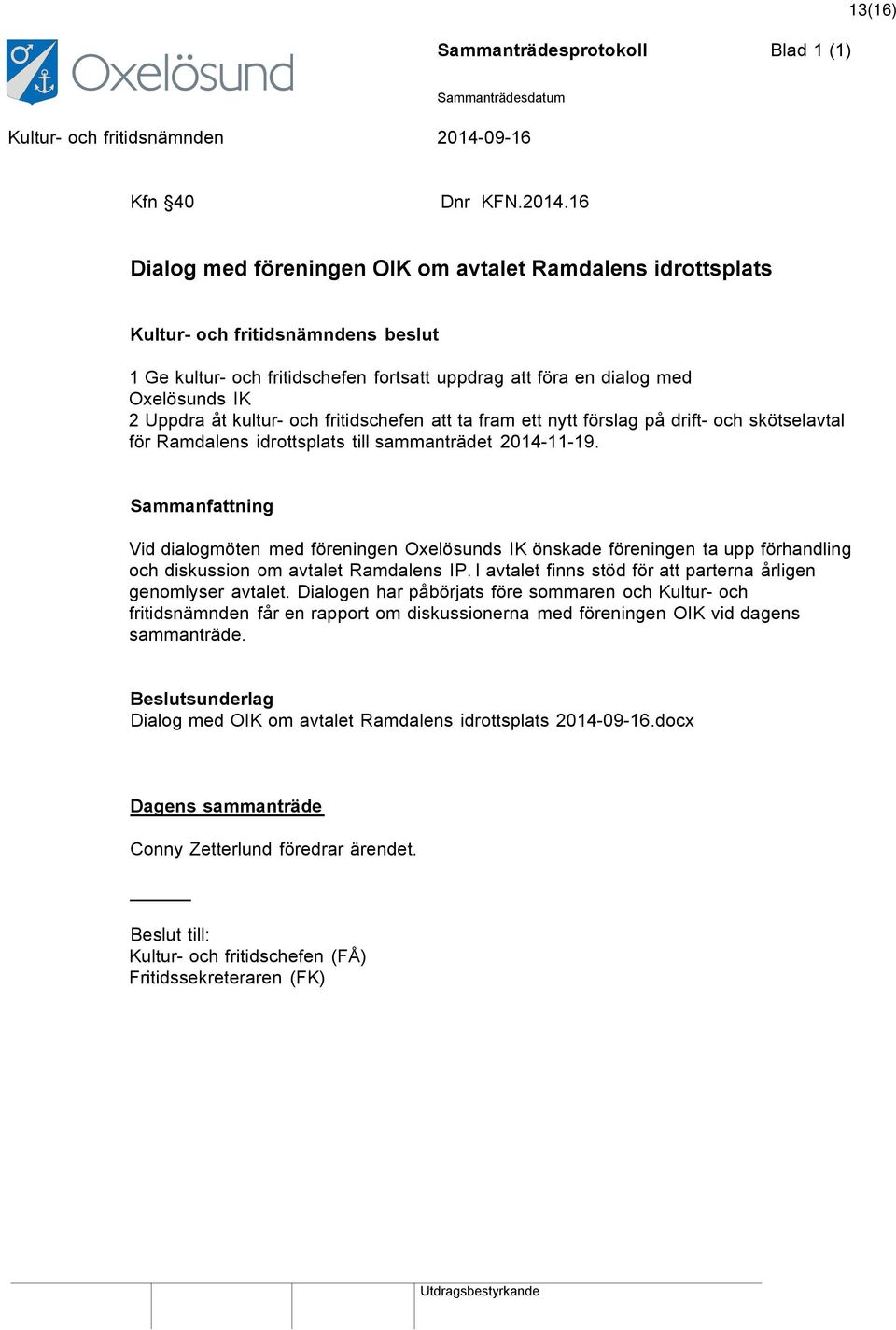 ett nytt förslag på drift- och skötselavtal för Ramdalens idrottsplats till sammanträdet 2014-11-19.