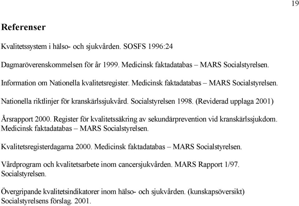 (Reviderad upplaga 21) Årsrapport 2. Register för kvalitetssäkring av sekundärprevention vid kranskärlssjukdom. Medicinsk faktadatabas MARS Socialstyrelsen. Kvalitetsregisterdagarna 2.