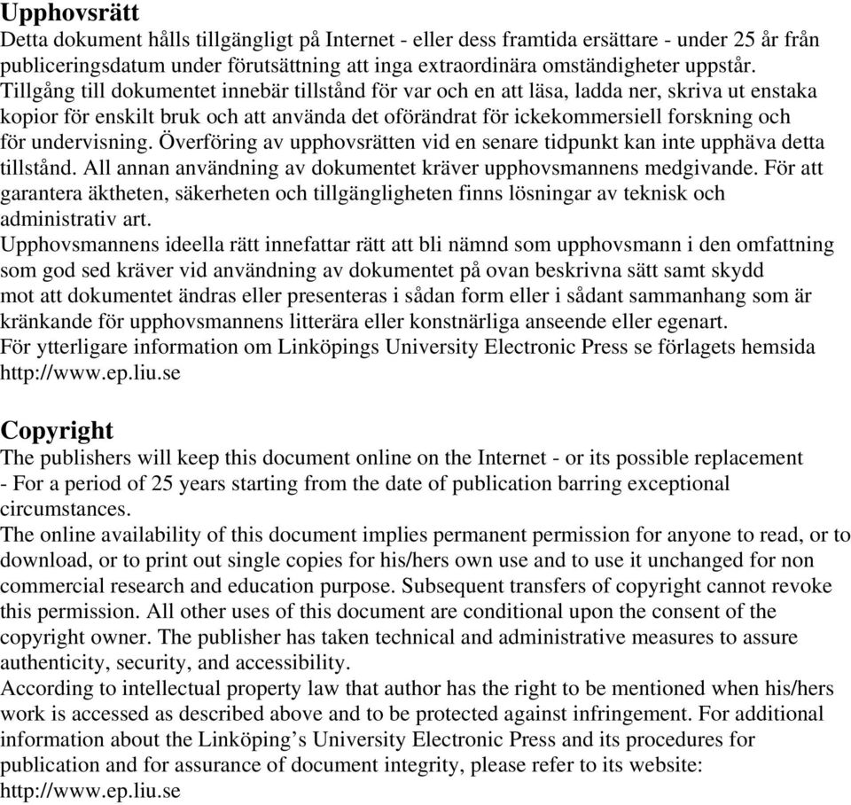 undervisning. Överföring av upphovsrätten vid en senare tidpunkt kan inte upphäva detta tillstånd. All annan användning av dokumentet kräver upphovsmannens medgivande.