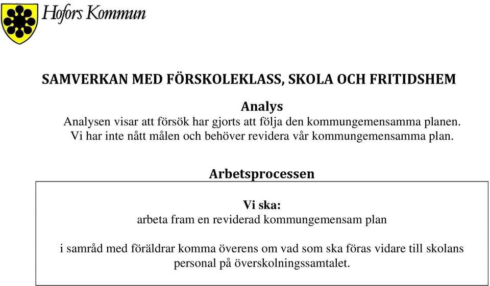 Vi har inte nått målen och behöver revidera vår kommungemensamma plan.