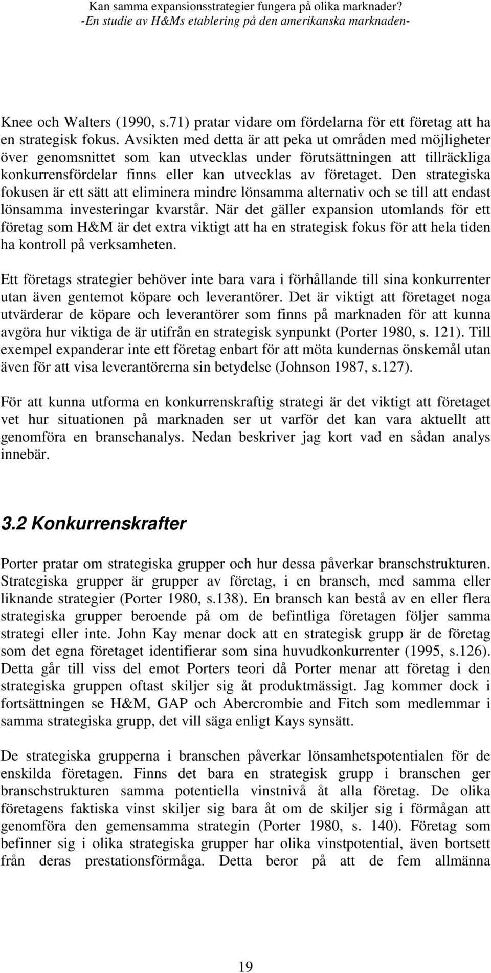 Den strategiska fokusen är ett sätt att eliminera mindre lönsamma alternativ och se till att endast lönsamma investeringar kvarstår.