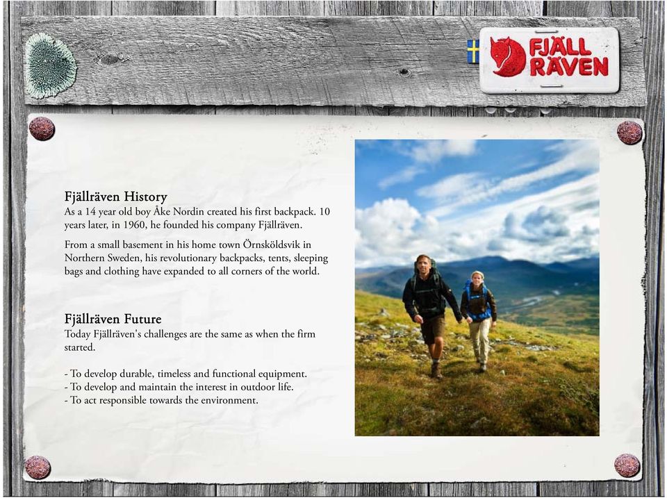 expanded to all corners of the world. Fjällräven Future Today Fjällräven's challenges are the same as when the firm started.