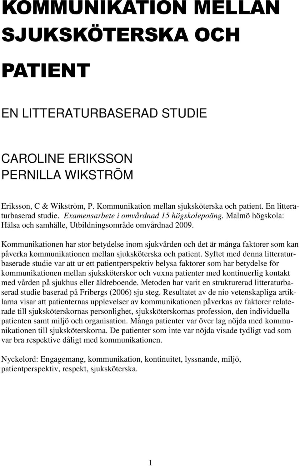 Kommunikationen har stor betydelse inom sjukvården och det är många faktorer som kan påverka kommunikationen mellan sjuksköterska och patient.