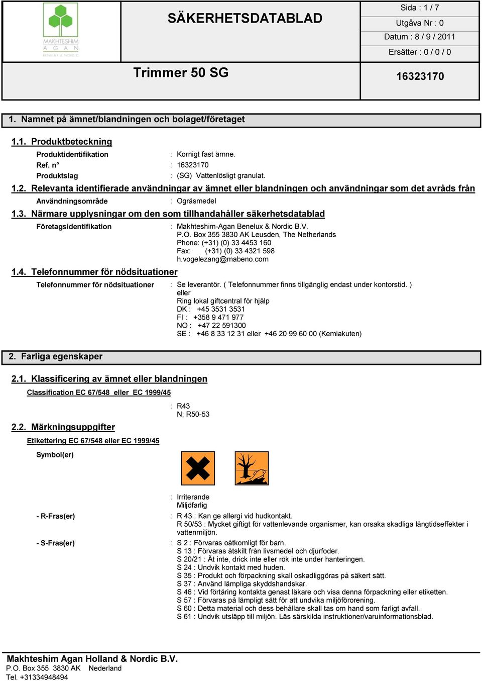 Närmare upplysningar om den som tillhandahåller säkerhetsdatablad Företagsidentifikation : Makhteshim-Agan Benelux & Nordic B.V. P.O.