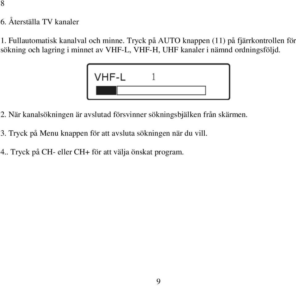 UHF kanaler i nämnd ordningsföljd. 2.