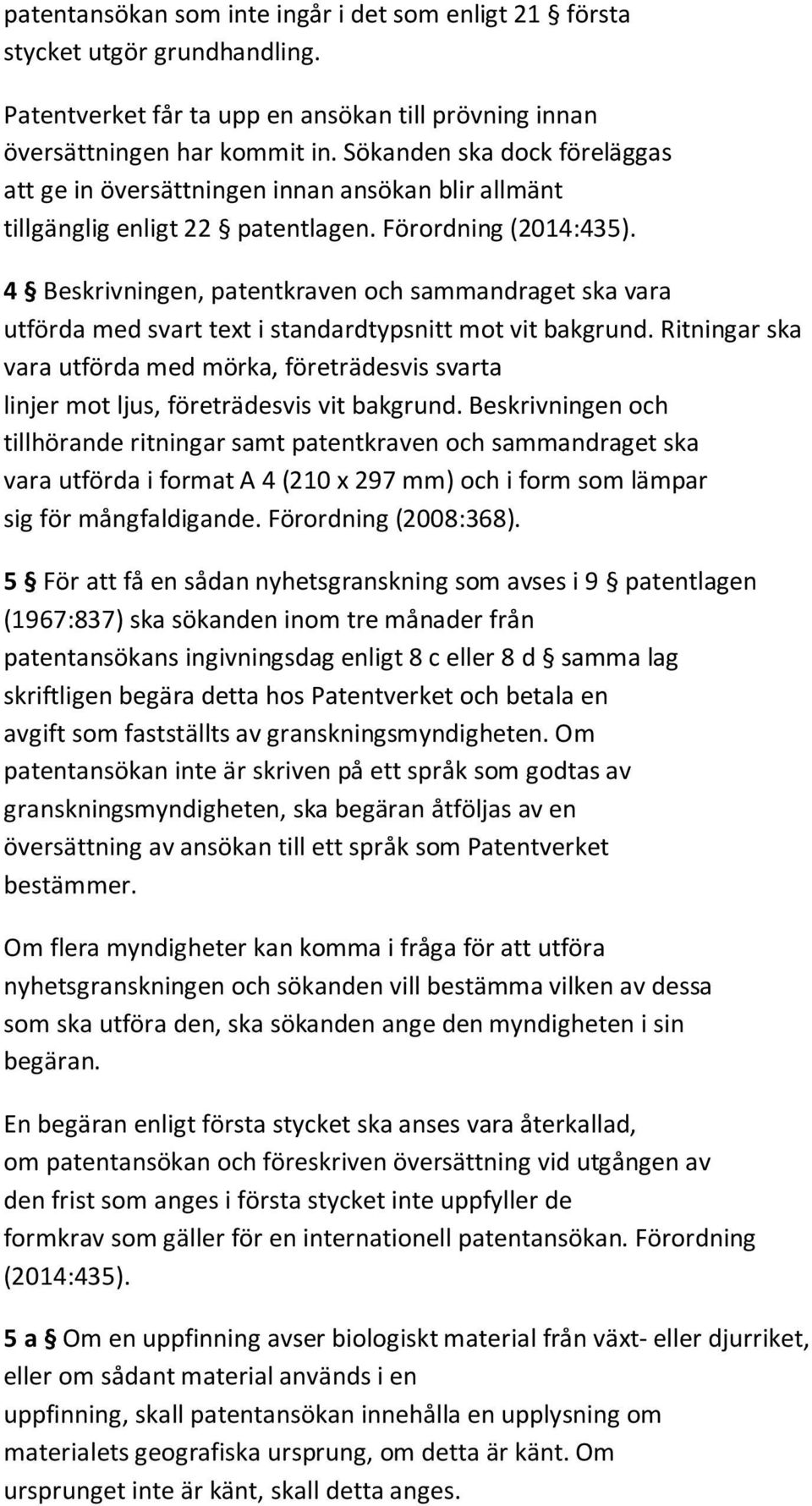 4 Beskrivningen, patentkraven och sammandraget ska vara utförda med svart text i standardtypsnitt mot vit bakgrund.