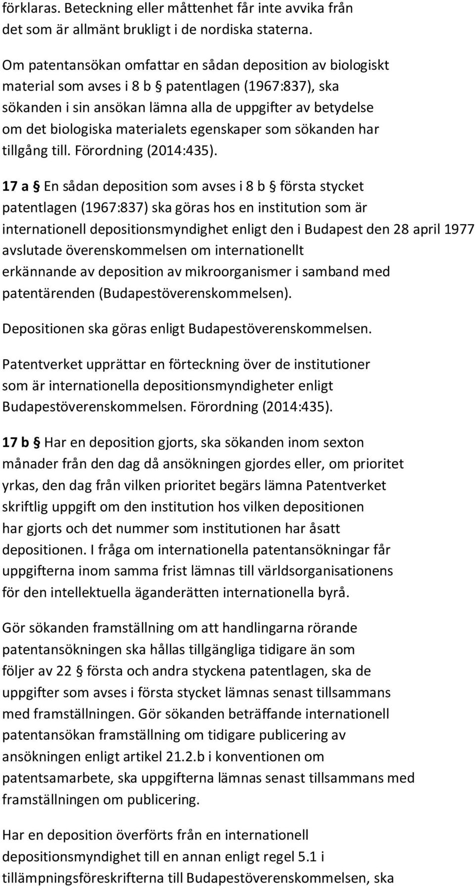 materialets egenskaper som sökanden har tillgång till. Förordning (2014:435).