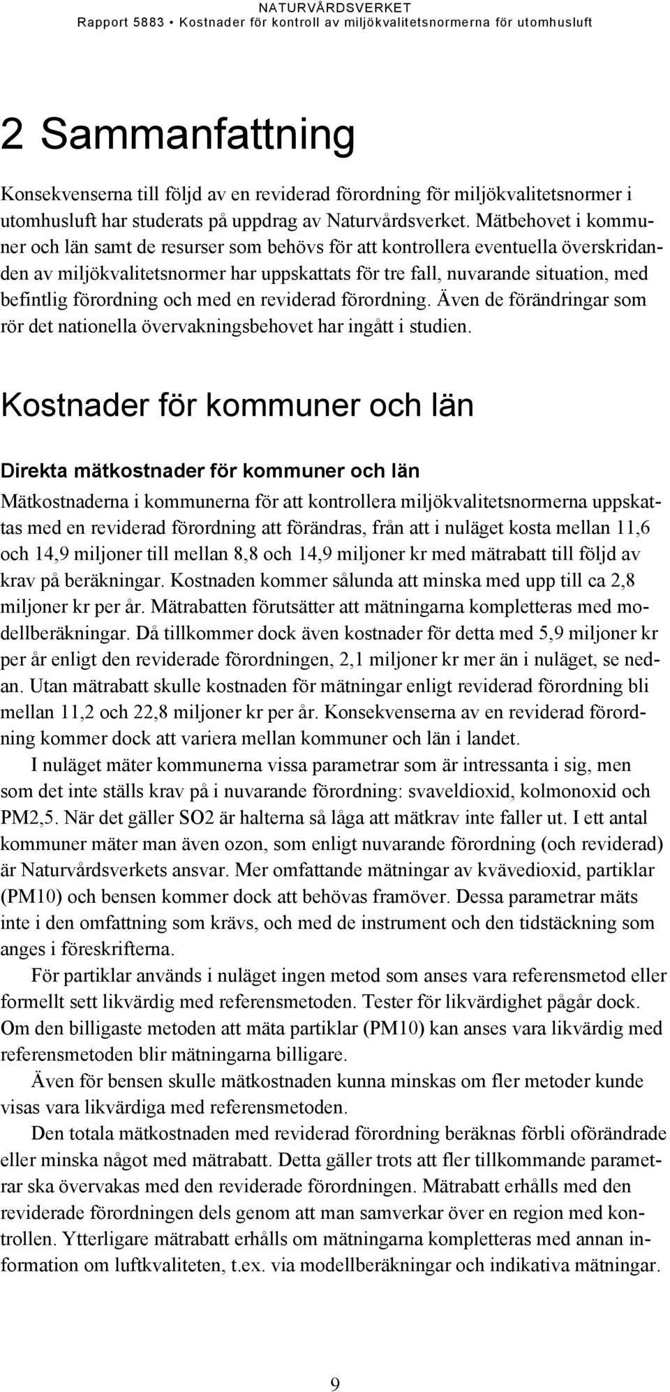 förordning och med en reviderad förordning. Även de förändringar som rör det nationella övervakningsbehovet har ingått i studien.