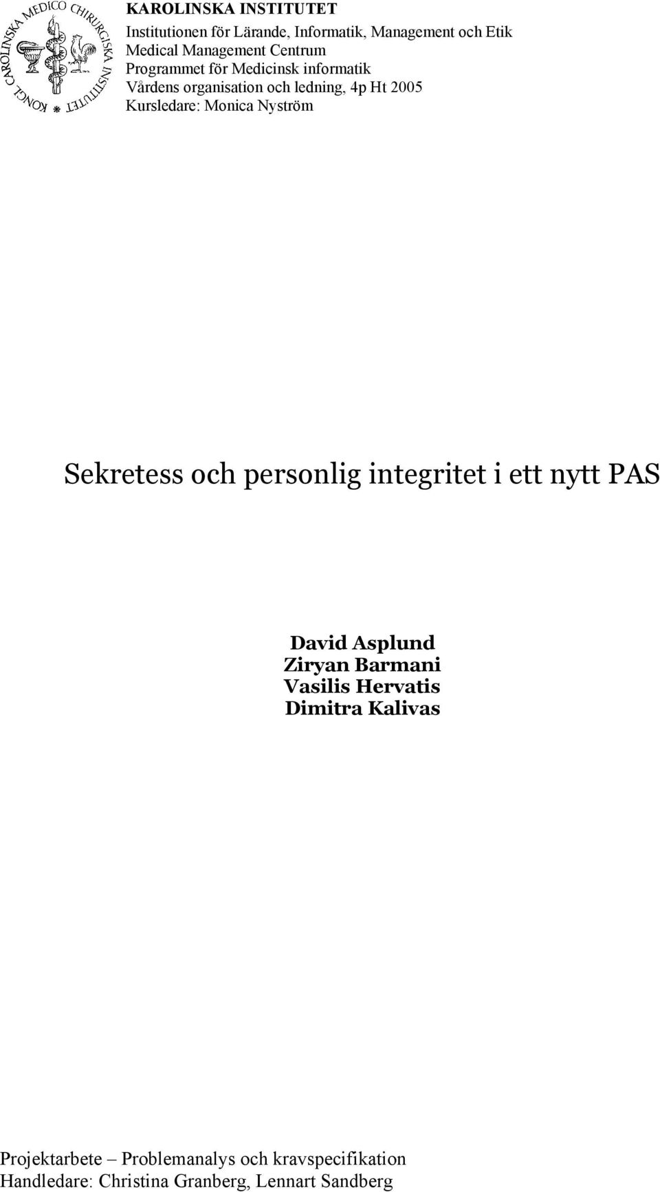 Monica Nyström Sekretess och personlig integritet i ett nytt PAS David Asplund Ziryan Barmani Vasilis