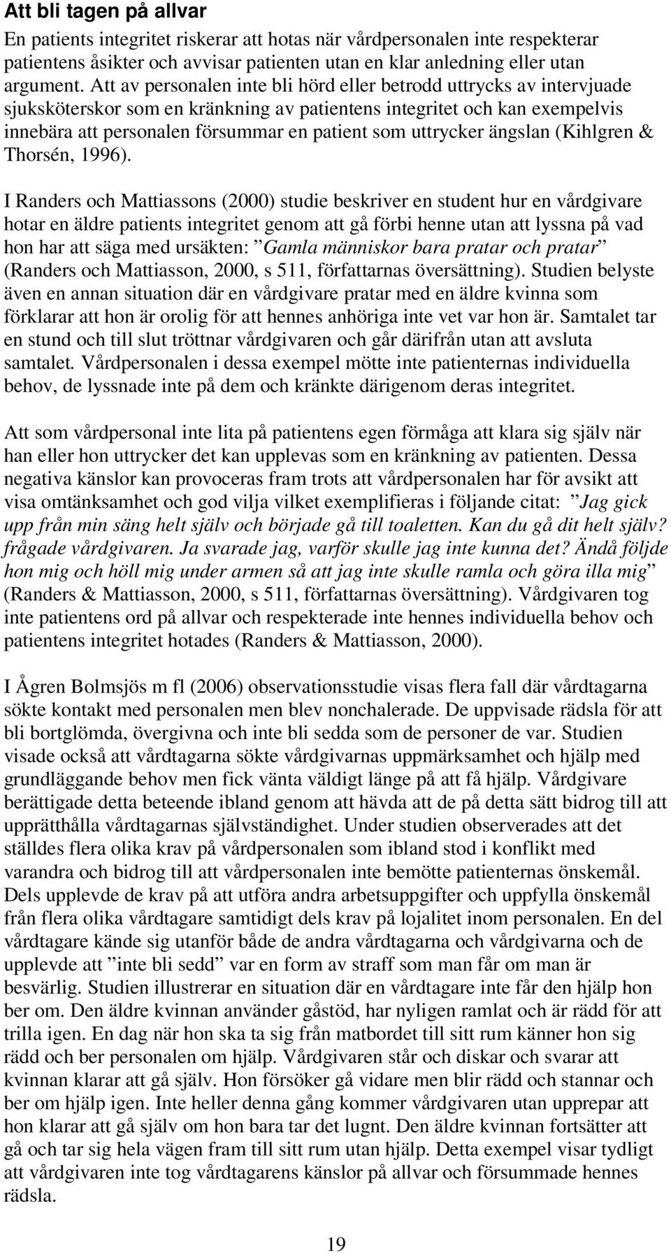 uttrycker ängslan (Kihlgren & Thorsén, 1996).