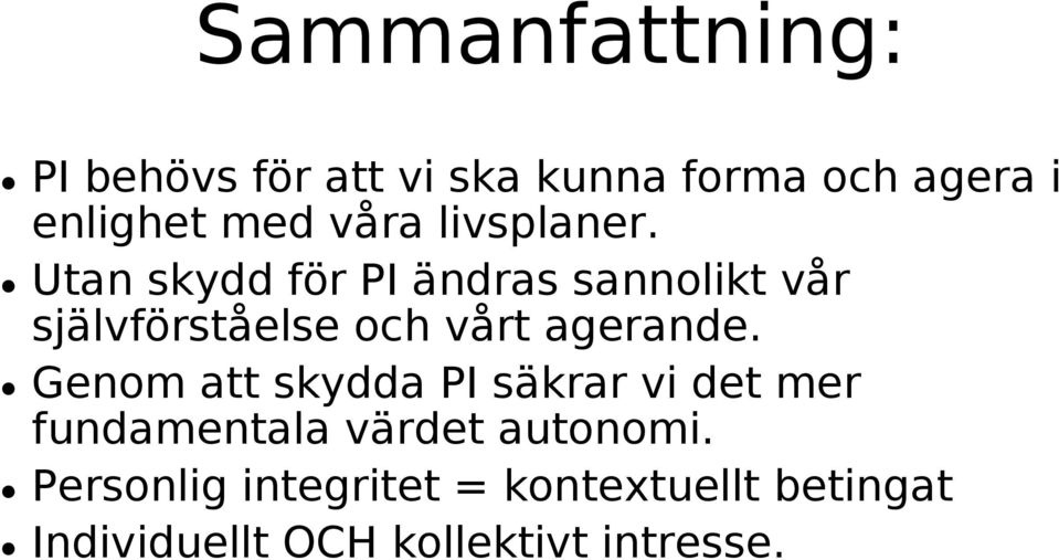 Utan skydd för PI ändras sannolikt vår självförståelse och vårt agerande.