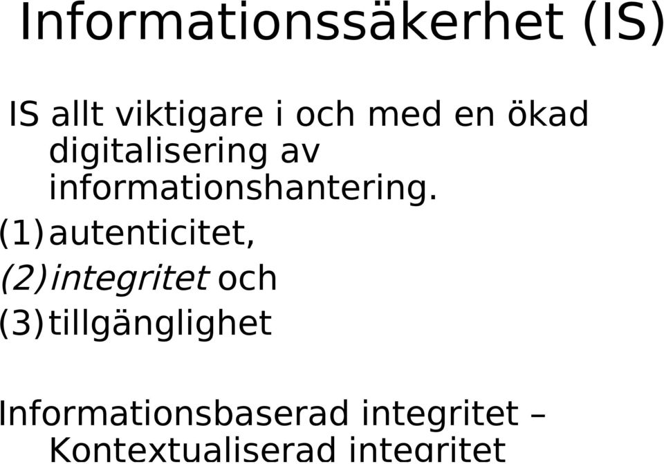 (1)autenticitet, (2)integritet och (3)tillgänglighet