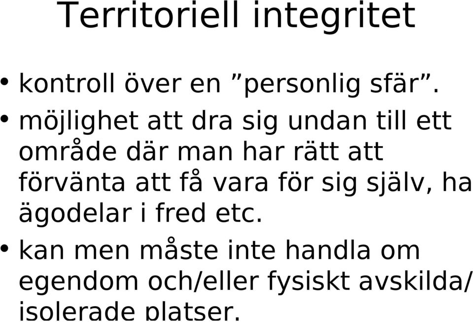 förvänta att få vara för sig själv, ha ägodelar i fred etc.