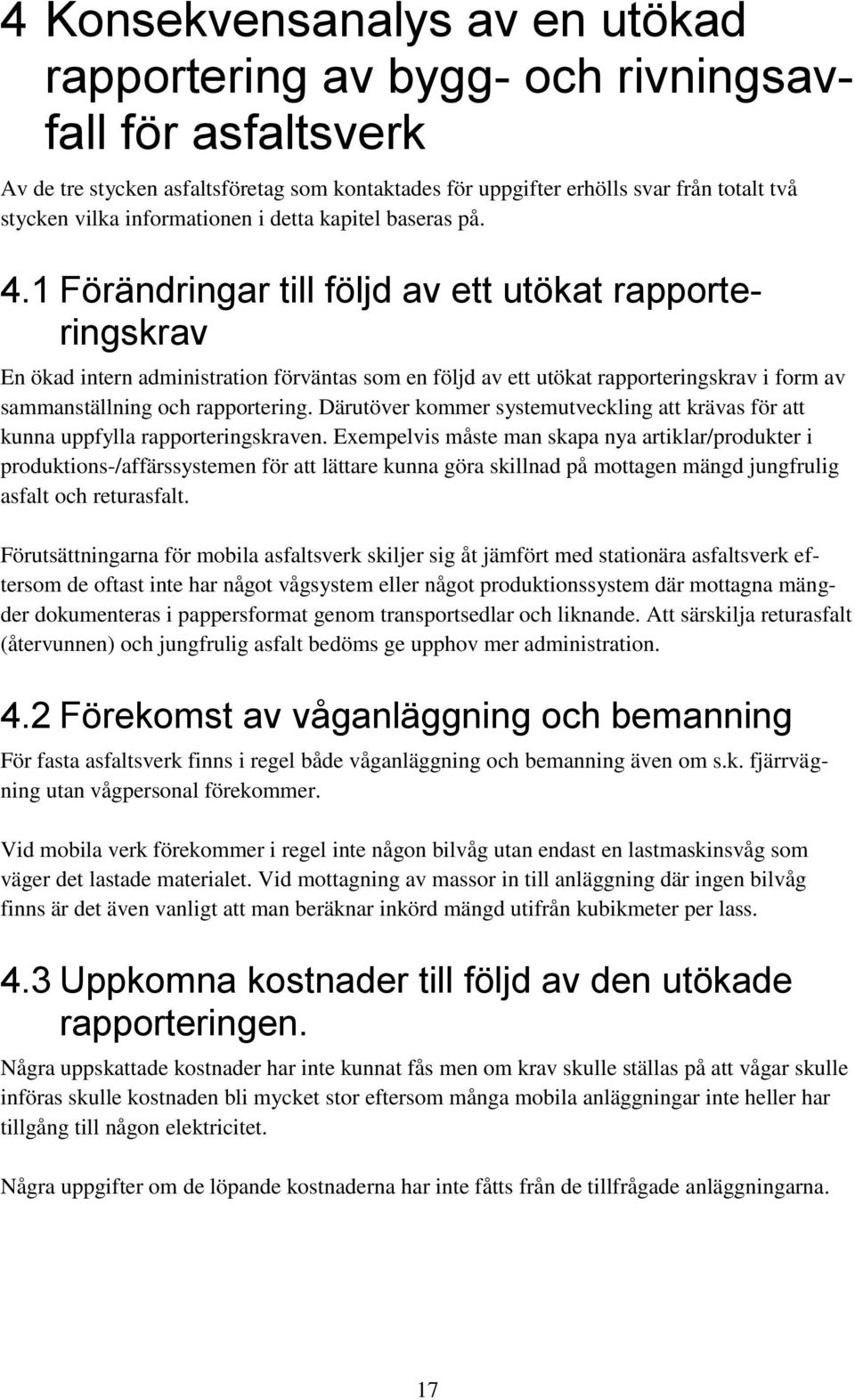 1 Förändringar till följd av ett utökat rapporteringskrav En ökad intern administration förväntas som en följd av ett utökat rapporteringskrav i form av sammanställning och rapportering.