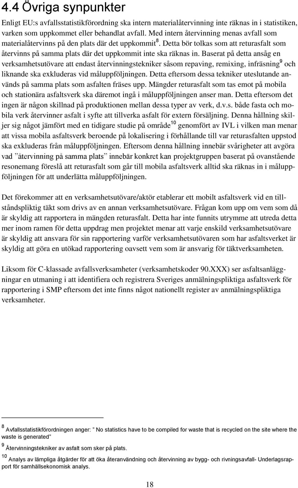 Baserat på detta ansåg en verksamhetsutövare att endast återvinningstekniker såsom repaving, remixing, infräsning 9 och liknande ska exkluderas vid måluppföljningen.