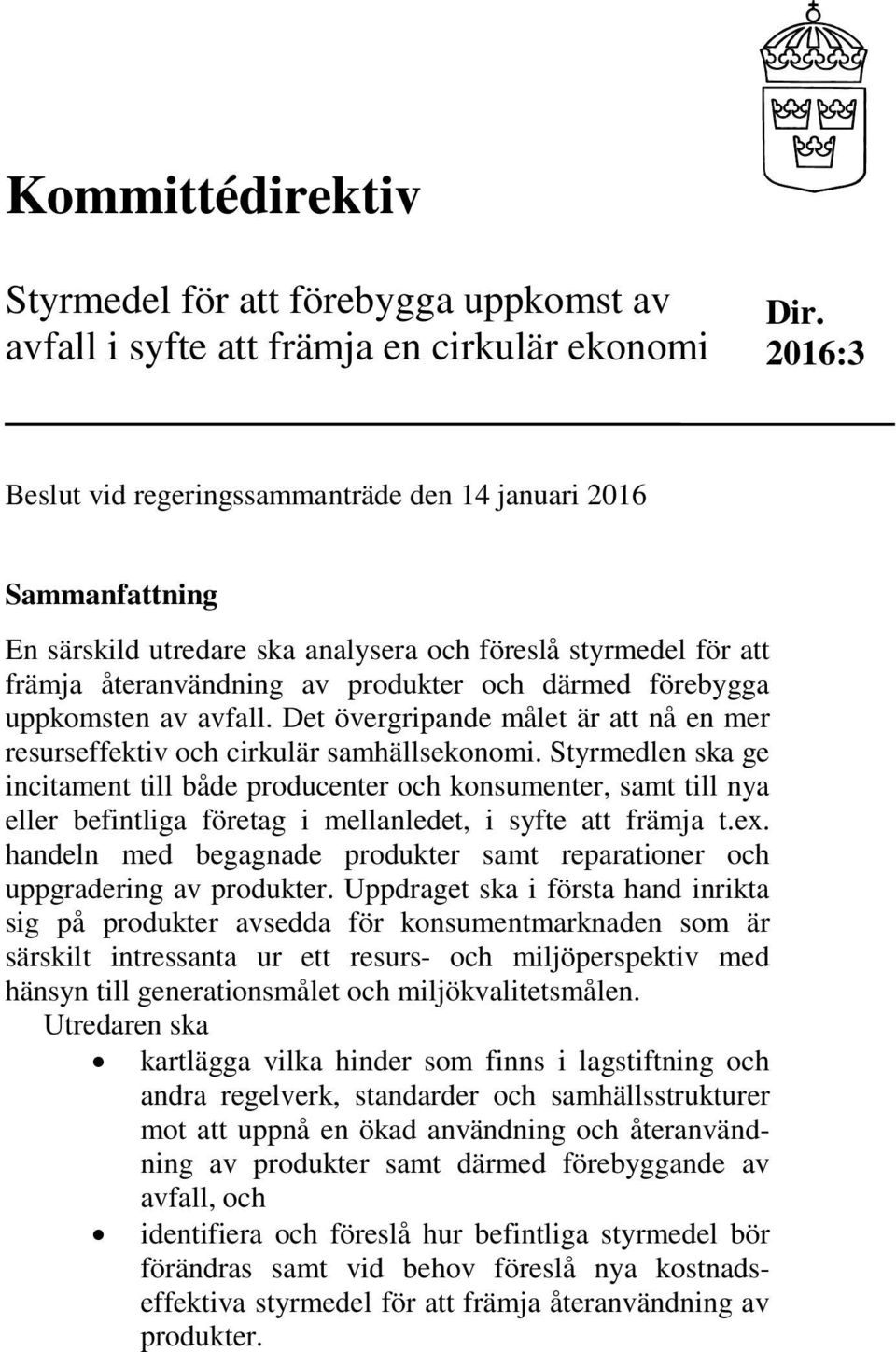 uppkomsten av avfall. Det övergripande målet är att nå en mer resurseffektiv och cirkulär samhällsekonomi.