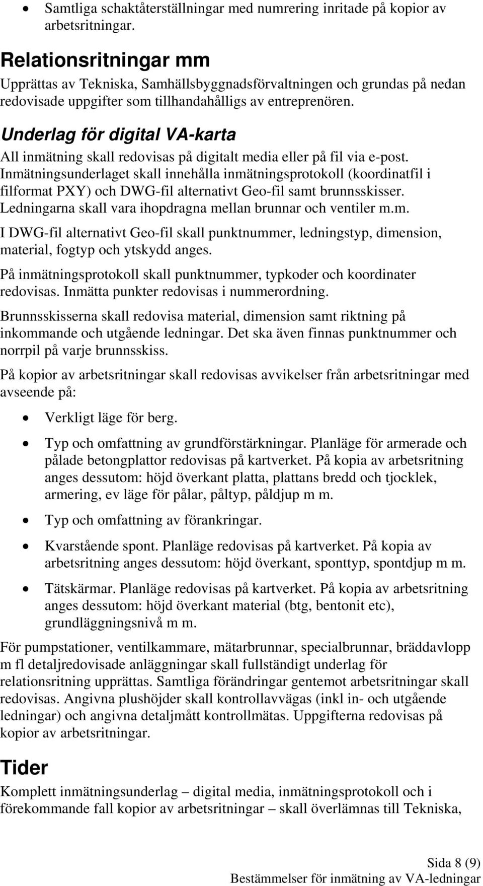 Underlag för digital VA-karta All inmätning skall redovisas på digitalt media eller på fil via e-post.