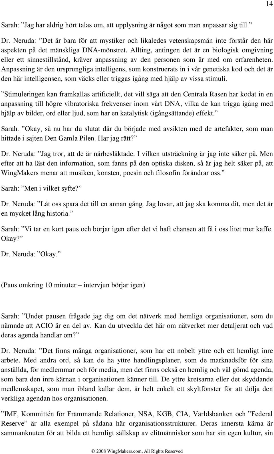 Allting, antingen det är en biologisk omgivning eller ett sinnestillstånd, kräver anpassning av den personen som är med om erfarenheten.