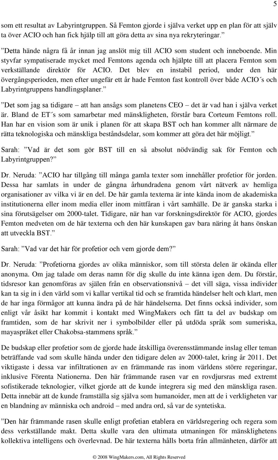 Min styvfar sympatiserade mycket med Femtons agenda och hjälpte till att placera Femton som verkställande direktör för ACIO.